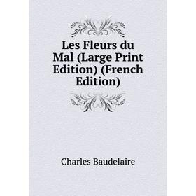 

Книга Les Fleurs du Mal (Large Print Edition)