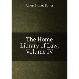 

Книга The Home Library of Law, Volume IV