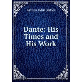 

Книга Dante: His Times and His Work