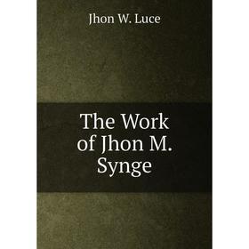 

Книга The Work of Jhon M. Synge
