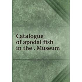 

Книга Catalogue of apodal fish in the. Museum