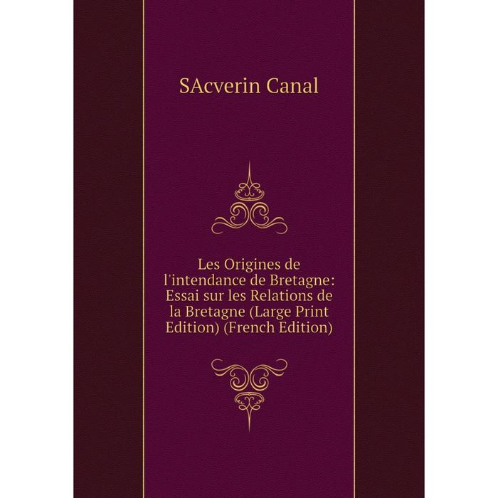 фото Книга les origines de l'intendance de bretagne: essai sur les relations de la bretagne (large print edition) nobel press