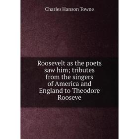 

Книга Roosevelt as the poets saw himtributes from the singers of America and England to Theodore Rooseve