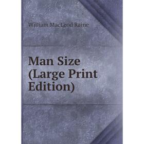 

Книга Man Size (Large Print Edition)