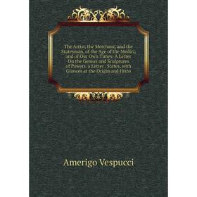 

Книга The Artist, the Merchant, and the Statesman, of the Age of the Medici, and of Our Own Times