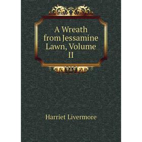 

Книга A Wreath from Jessamine Lawn, Volume II