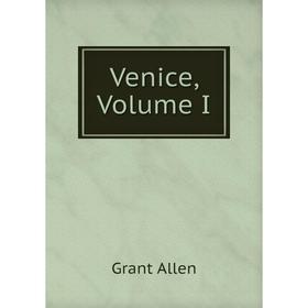 

Книга Venice, Volume I