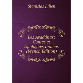 

Книга Les Avadânas: Contes et Apologues Indiens