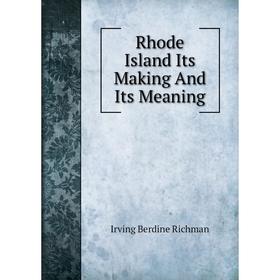 

Книга Rhode Island Its Making And Its Meaning