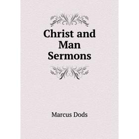 

Книга Christ and Man Sermons