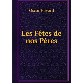 

Книга Les Fêtes de nos Pères