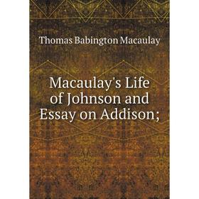 

Книга Macaulay's Life of Johnson and Essay on Addison;