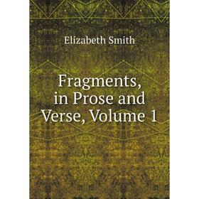 

Книга Fragments, in Prose and Verse, Volume 1