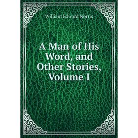 

Книга A Man of His Word, and Other Stories, Volume I