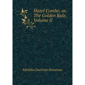 

Книга Hazel Combeor, The Golden Rule, Volume II