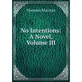 

Книга No Intentions: a novel, Volume III