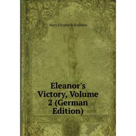 

Книга Eleanor's Victory, Volume 2 (German Edition)