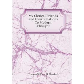

Книга My Clerical Friends and their Relations To Modern Thought