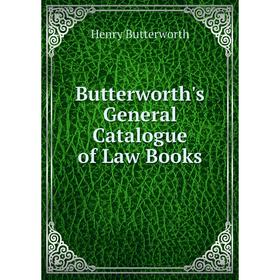 

Книга Butterworth's General Catalogue of Law Books