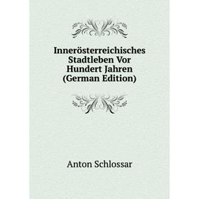 

Книга Innerösterreichisches Stadtleben Vor Hundert Jahren (German Edition)