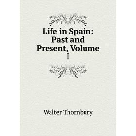 

Книга Life in Spain: Past and Present, Volume I