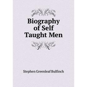 

Книга Biography of Self Taught Men