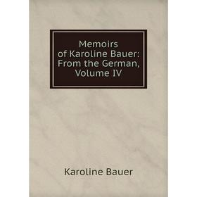 

Книга Memoirs of Karoline Bauer: From the German, Volume IV
