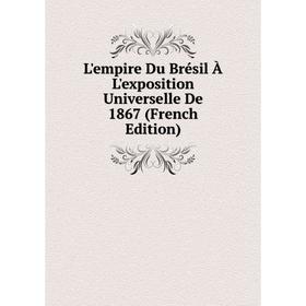 

Книга L'empire Du Brésil À L'exposition Universelle De 1867