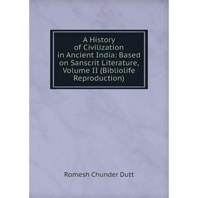 

Книга A History of Civilization in Ancient India: Based on Sanscrit Literature, Volume II (Bibliolife Reproduction)