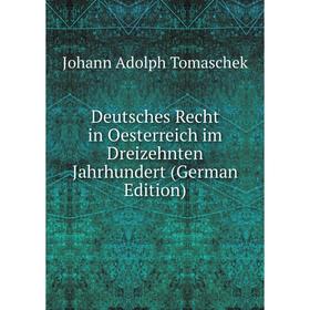 

Книга Deutsches Recht in Oesterreich im Dreizehnten Jahrhundert (German Edition)