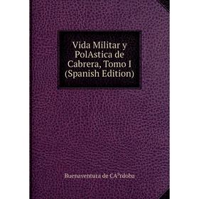 

Книга Vida Militar y PolAstica de Cabrera, Tomo I (Spanish Edition)