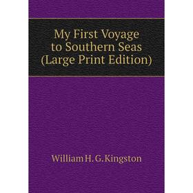 

Книга My First Voyage to Southern Seas (Large Print Edition)
