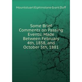 

Книга Some Brief Comments on Passing Events: Made Between February 4th, 1858, and October 5th, 1881