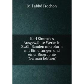 

Книга Karl Simrock's Ausgewählte Werke in Zwölf Banden microform mit Einleitungen und einer Biographie