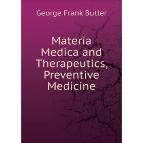 

Книга Materia Medica and Therapeutics, Preventive Medicine