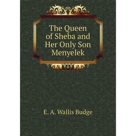 

Книга The Queen of Sheba and Her Only Son Menyelek