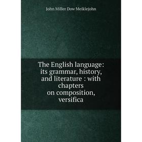 

Книга The English language: its grammar, history, and literature: with chapters on composition, versifica