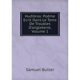 

Книга Hudibras: Poëme Ecrit Dans Le Tems De Troubles D'angleterre, Volume 1