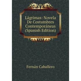 

Книга Lágrimas: Novela De Costumbres Contemporáneas