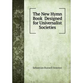 

Книга The New Hymn Book Designed for Universalist Societies