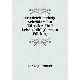 

Книга Friedrich Ludwig Schröder: Ein Künstler- Und Lebensbild (German Edition)