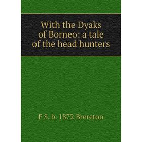 

Книга With the Dyaks of Borneo: a tale of the head hunters