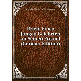 

Книга Briefe Eines Jungen Gelehrten an Seinen Freund (German Edition)