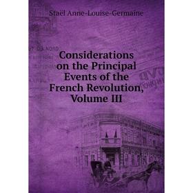 

Книга Considerations on the Principal Events of the French Revolution, Volume III