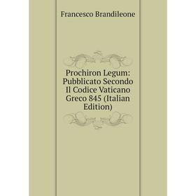 

Книга Prochiron Legum: Pubblicato Secondo Il Codice Vaticano Greco 845 (Italian Edition)