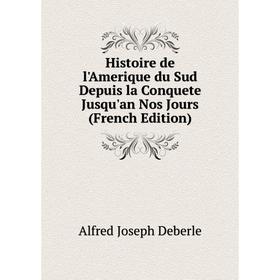 

Книга Histoire de l'Amerique du Sud Depuis la Conquete Jusqu'an Nos Jours (French Edition)