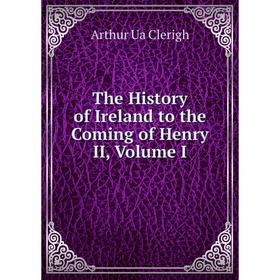 

Книга The History of Ireland to the Coming of Henry II, Volume I