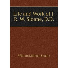 

Книга Life and Work of JR W Sloane, DD