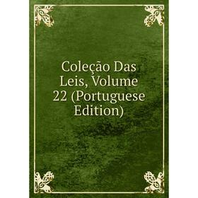 

Книга Coleção Das Leis, Volume 22 (Portuguese Edition)