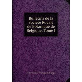 

Книга Bulletins de la Société Royale de Botanique de Belgique, Tome I